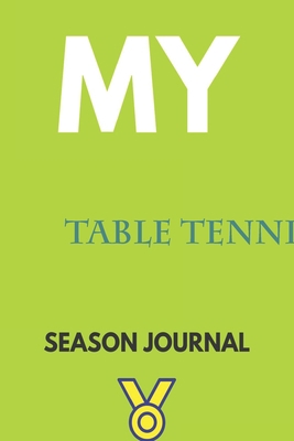 My table tennis Season Journal: Lined Notebook ... 1674960468 Book Cover