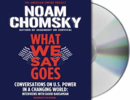 What We Say Goes: Conversations on U.S. Power i... 1427202222 Book Cover