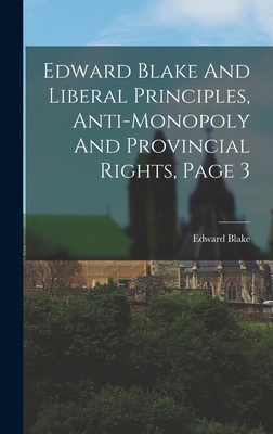Edward Blake And Liberal Principles, Anti-monop... 1017270066 Book Cover