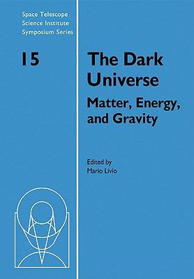 The Dark Universe: Matter, Energy and Gravity 052113403X Book Cover