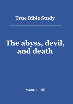 True Bible Study - The abyss, devil, and death 1484195655 Book Cover
