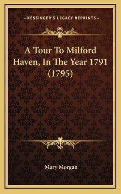 A Tour To Milford Haven, In The Year 1791 (1795) 1164805517 Book Cover