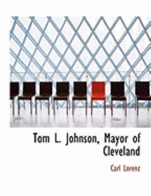 Tom L. Johnson, Mayor of Cleveland [Large Print] 0554954257 Book Cover