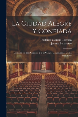 La ciudad alegre y confiada: Comedia en tres cu... [Spanish] 102218055X Book Cover