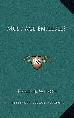 Must Age Enfeeble? 1168639867 Book Cover