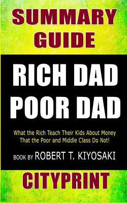Summary Guide Rich Dad Poor Dad: What the Rich Teach Their Kids about Money That the Poor and Middle Class Do Not! Book by Robert T. Kiyosaki Cityprint 109010961X Book Cover