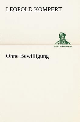 Ohne Bewilligung [German] 3847270761 Book Cover