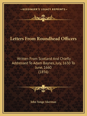 Letters From Roundhead Officers: Written From S... 1165419904 Book Cover