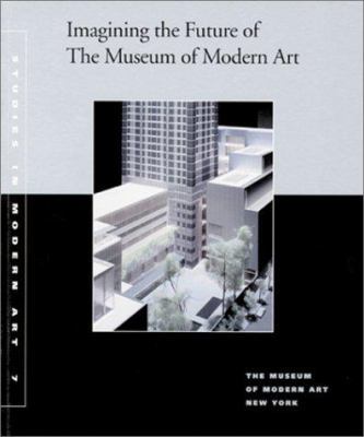 Imagining the Future of The Museum of Modern Ar... 0870700561 Book Cover