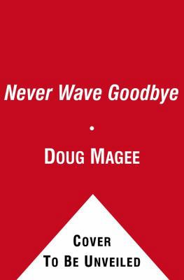 Never Wave Goodbye: A Novel of Suspense 1439153981 Book Cover