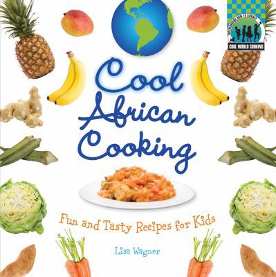 Cool African Cooking: Fun and Tasty Recipes for... 1617146587 Book Cover