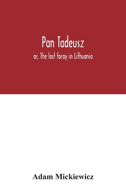 Pan Tadeusz: or, The last foray in Lithuania, a... 9354033792 Book Cover