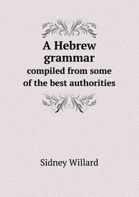 A Hebrew grammar compiled from some of the best... 551849503X Book Cover