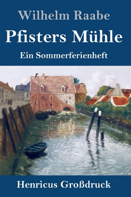 Pfisters Mühle (Großdruck): Ein Sommerferienheft [German] 3847846620 Book Cover