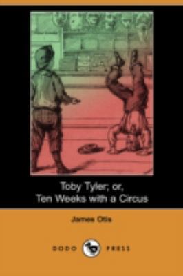 Toby Tyler; Or, Ten Weeks with a Circus (Dodo P... 1406593923 Book Cover