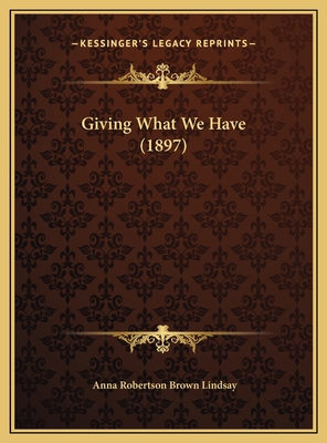 Giving What We Have (1897) 1169538592 Book Cover