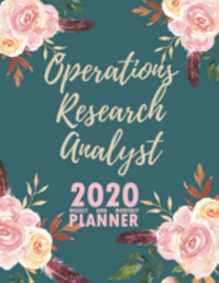 Operations Research Analyst 2020 Weekly and Monthly Planner: 2020 Planner Monthly Weekly inspirational quotes To do list to Jot Down Work Personal ... Keep Tracking Things Motivations Notebook