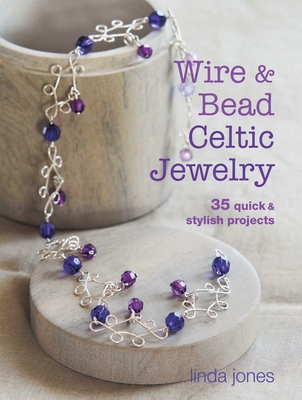 Wire & Bead Celtic Jewelry: 35 Quick & Stylish ... 1782490922 Book Cover