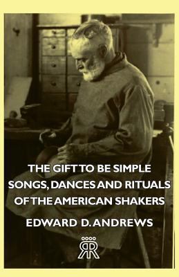 The Gift to Be Simple - Songs, Dances and Ritua... 1406708518 Book Cover