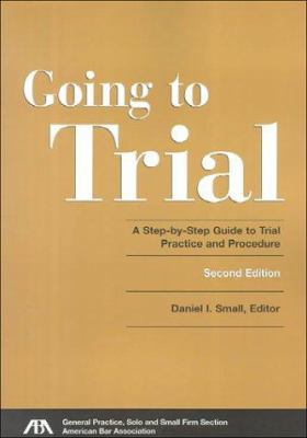 Going to Trial: A Step-By-Step Guide to Trial P... 1570737231 Book Cover