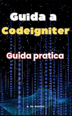 Guida a Codeigniter: Guida pratica [Italian] B0D7TQLJ59 Book Cover