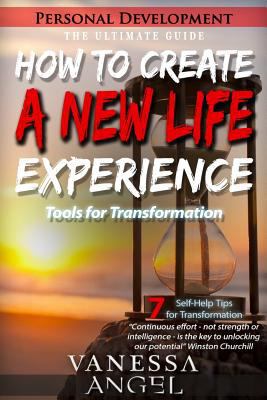 How to Create a New Life Experience: Tools for Transformation: Goal Setting, Self Esteem, Personality Psychology, Positive Thinking, Mental Health 1977725104 Book Cover