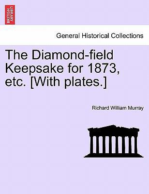 The Diamond-Field Keepsake for 1873, Etc. [with... 1240927274 Book Cover