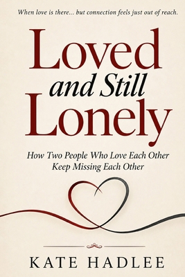Loved and Still Lonely: How Two People Who Love... B0HFZ4C6M4 Book Cover