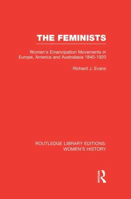The Feminists: Women's Emancipation Movements i... 1138008052 Book Cover