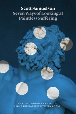 Seven Ways of Looking at Pointless Suffering: W... 0226845656 Book Cover