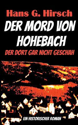 Der Mord von Hohebach: Der dort gar nicht geschah [German] 3738629653 Book Cover