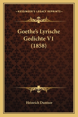 Goethe's Lyrische Gedichte V1 (1858) 1165493381 Book Cover