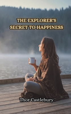 The Explorer's Secret to Happiness 9916854645 Book Cover