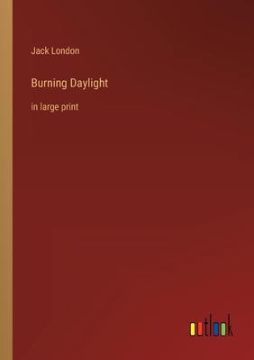 Burning Daylight: in large print 3368303902 Book Cover