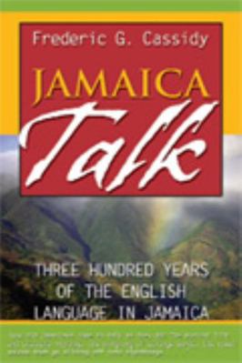 Jamaica Talk: Three Hundred Years of the Englis... 9766401705 Book Cover