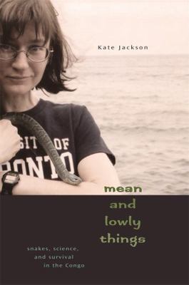 Mean and Lowly Things: Snakes, Science, and Sur... 0674048423 Book Cover