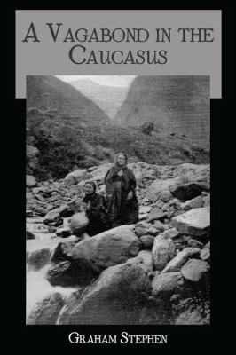 A Vagabond in the Caucasus: Some Notes of His E... 113898664X Book Cover