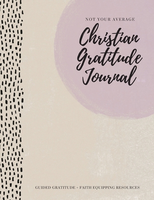 Not Your Average Christian Gratitude Journal: G... 1952016320 Book Cover