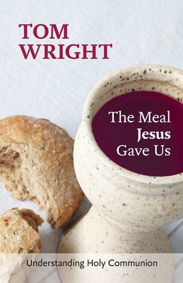The Meal Jesus Gave Us: Understanding Holy Comm... 0281072965 Book Cover