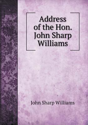 Address of the Hon. John Sharp Williams 5518840381 Book Cover