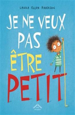 Je ne veux pas être petit [French] 2378622864 Book Cover