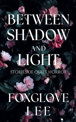 Between Shadow and Light: Stories of Quiet Horror B0FXHN5N54 Book Cover