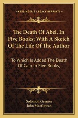 The Death Of Abel, In Five Books; With A Sketch... 1163309583 Book Cover