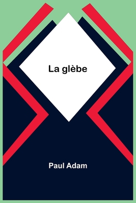 La glèbe [French] 9356893667 Book Cover