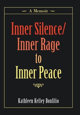 Inner Silence/Inner Rage to Inner Peace: A Memoir 1982257059 Book Cover