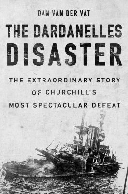 The Dardanelles Disaster: Winston Churchill's G... 1590202236 Book Cover