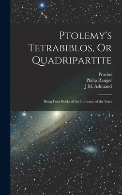 Ptolemy's Tetrabiblos, Or Quadripartite: Being ... 1015598153 Book Cover