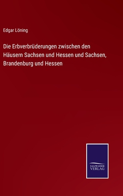 Die Erbverbrüderungen zwischen den Häusern Sach... [German] 3752536292 Book Cover