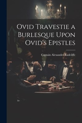 Ovid Travestie a Burlesque Upon Ovid's Epistles 1022124005 Book Cover