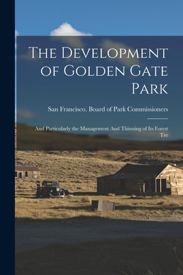 The Development of Golden Gate Park: And Partic... 1017093466 Book Cover